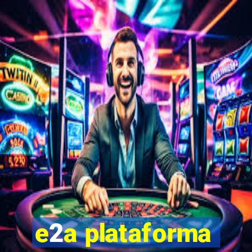 e2a plataforma